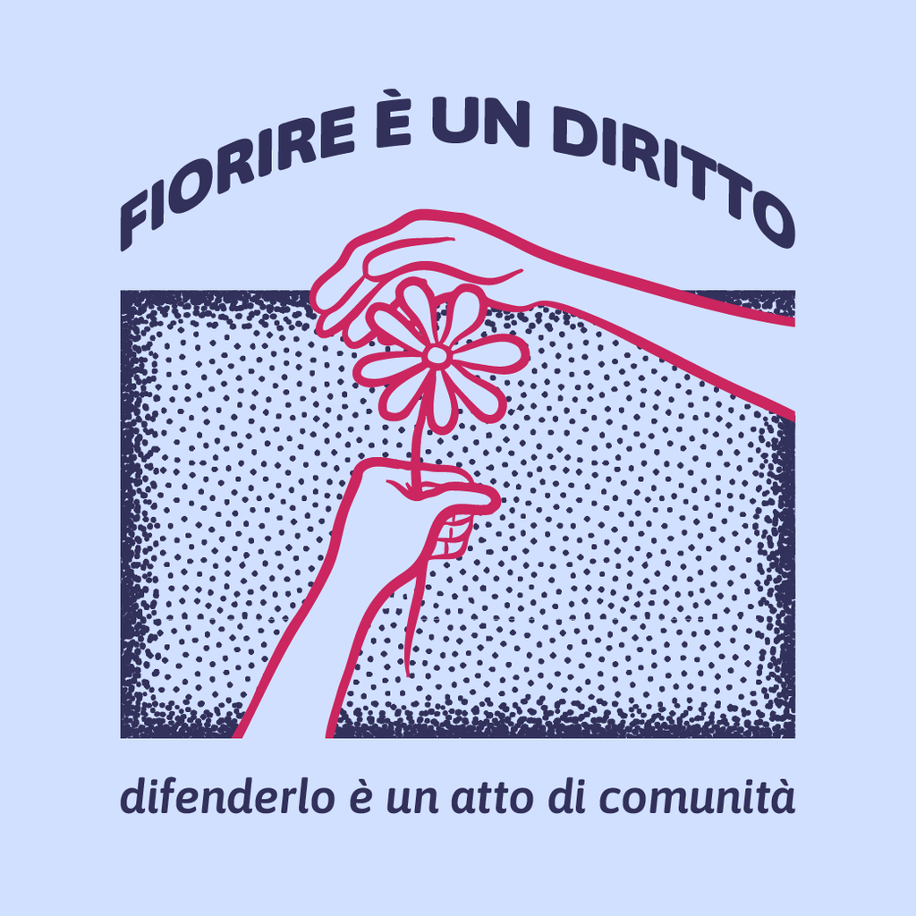 Fiorire è un diritto. Difenderlo è un atto di comunità