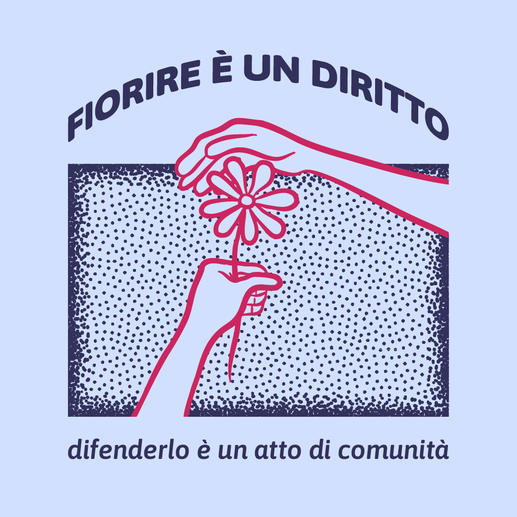 Fiorire è un diritto. Difenderlo è un atto di comunità